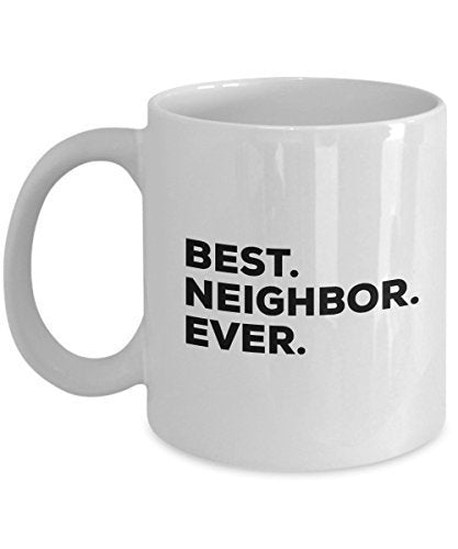 Best Neighbor Mug - Best Neighbor Ever Coffee Cup - Add to Gift Basket Box Set Bag - New Novelty Gift Idea - Funny Welcome Gag - Great Thank You Birt