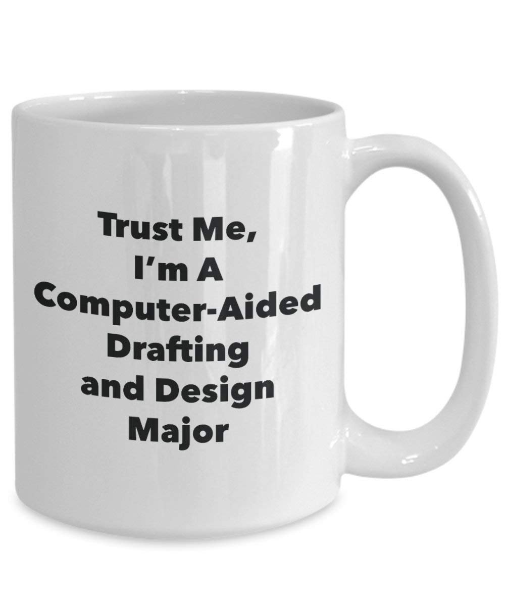 Trust Me, I'm A Computer-Aided Drafting and Design Major Mug - Funny Coffee Cup - Cute Graduation Gag Gifts Ideas for Friends and Classmates (11oz)