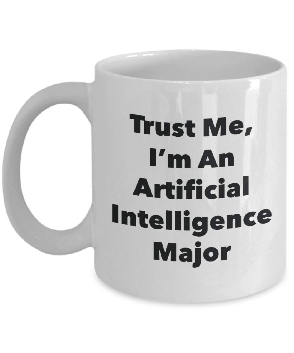 Trust Me, I 'm ein Künstliche Intelligenz Major Becher – Lustige Kaffee Tasse – Cute Gag Geschenke Ideen für Freunde und Klassenkameraden 15oz weiß