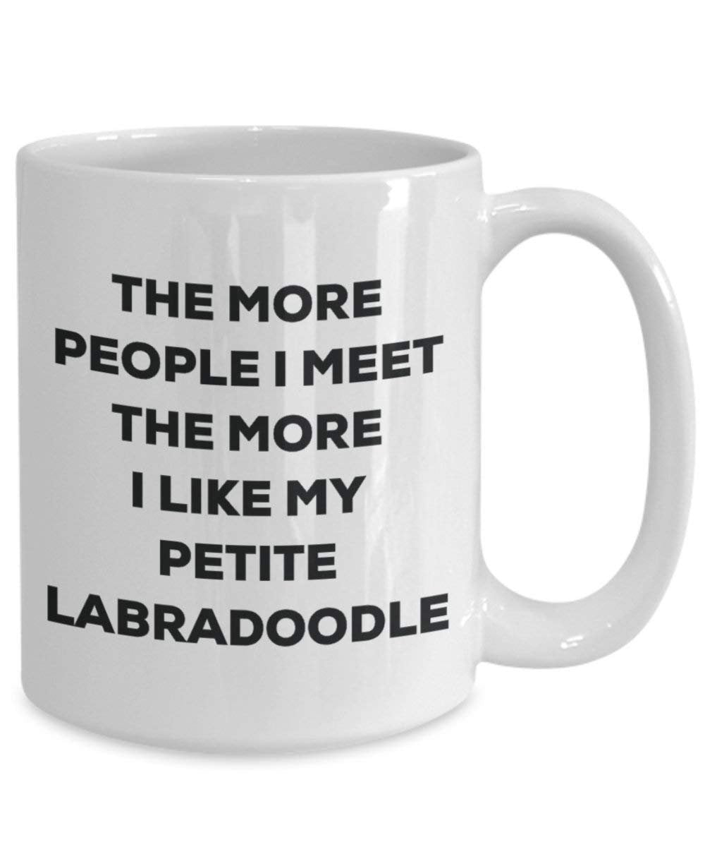 The more people I meet the more I like my Petite Labradoodle Mug - Funny Coffee Cup - Christmas Dog Lover Cute Gag Gifts Idea