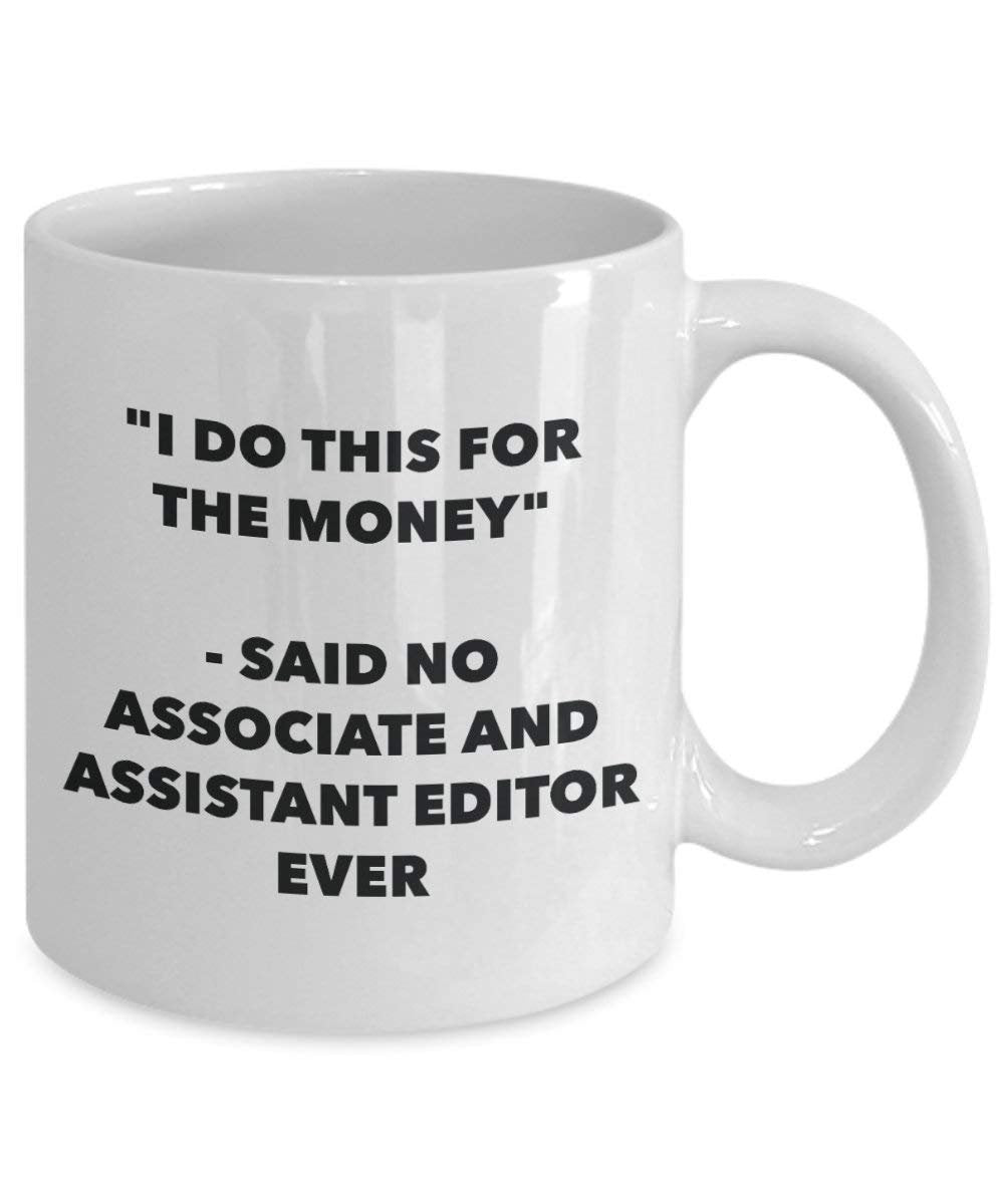 I Do diese Tasse für die Geld – Said No, und Assistant Editor Ever – Funny Kaffeetasse – Neuheit Geburtstag Weihnachten Gag Geschenke Idee 15oz weiß
