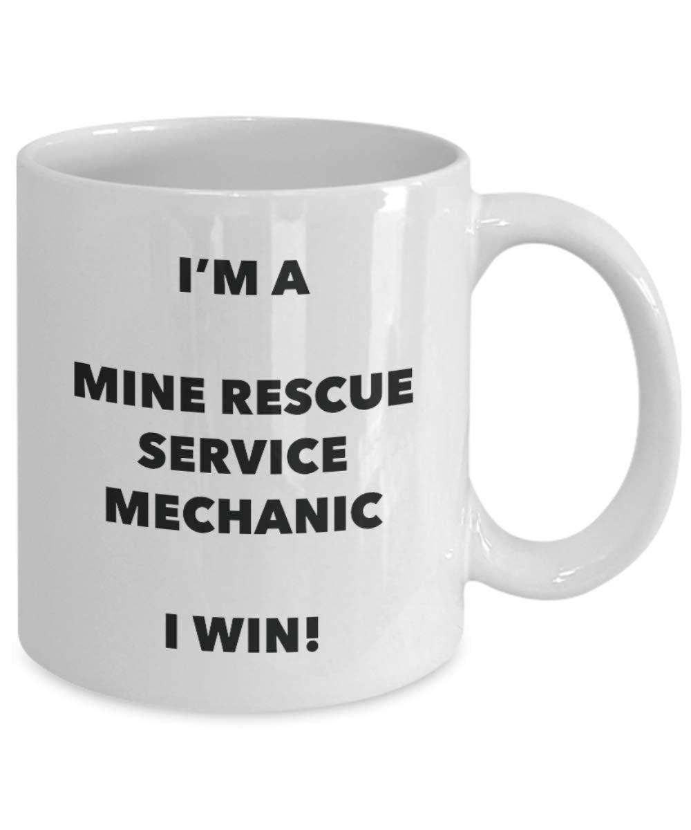 I'm a Mine Rescue Service Mechanic Mug I win - Funny Coffee Cup - Novelty Birthday Christmas Gag Gifts Idea