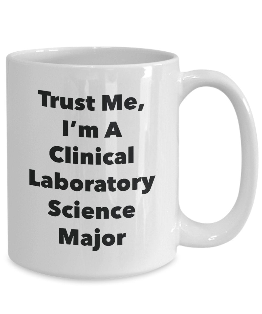 Trust Me, I'm A Clinical Laboratory Science Major Mug - Funny Tea Hot Cocoa Coffee Cup - Novelty Birthday Christmas Anniversary Gag Gifts Idea