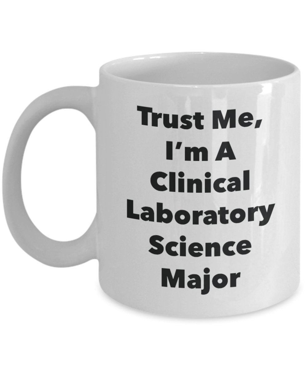 Trust Me, I'm A Clinical Laboratory Science Major Mug - Funny Tea Hot Cocoa Coffee Cup - Novelty Birthday Christmas Anniversary Gag Gifts Idea