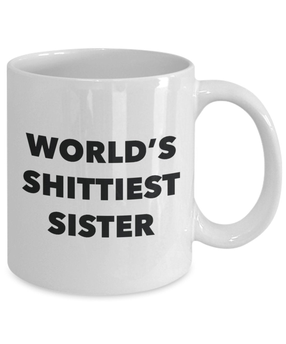 Sister Mug - Coffee Cup - World's Shittiest Sister - Sister Gifts - Funny Novelty Birthday Present Idea