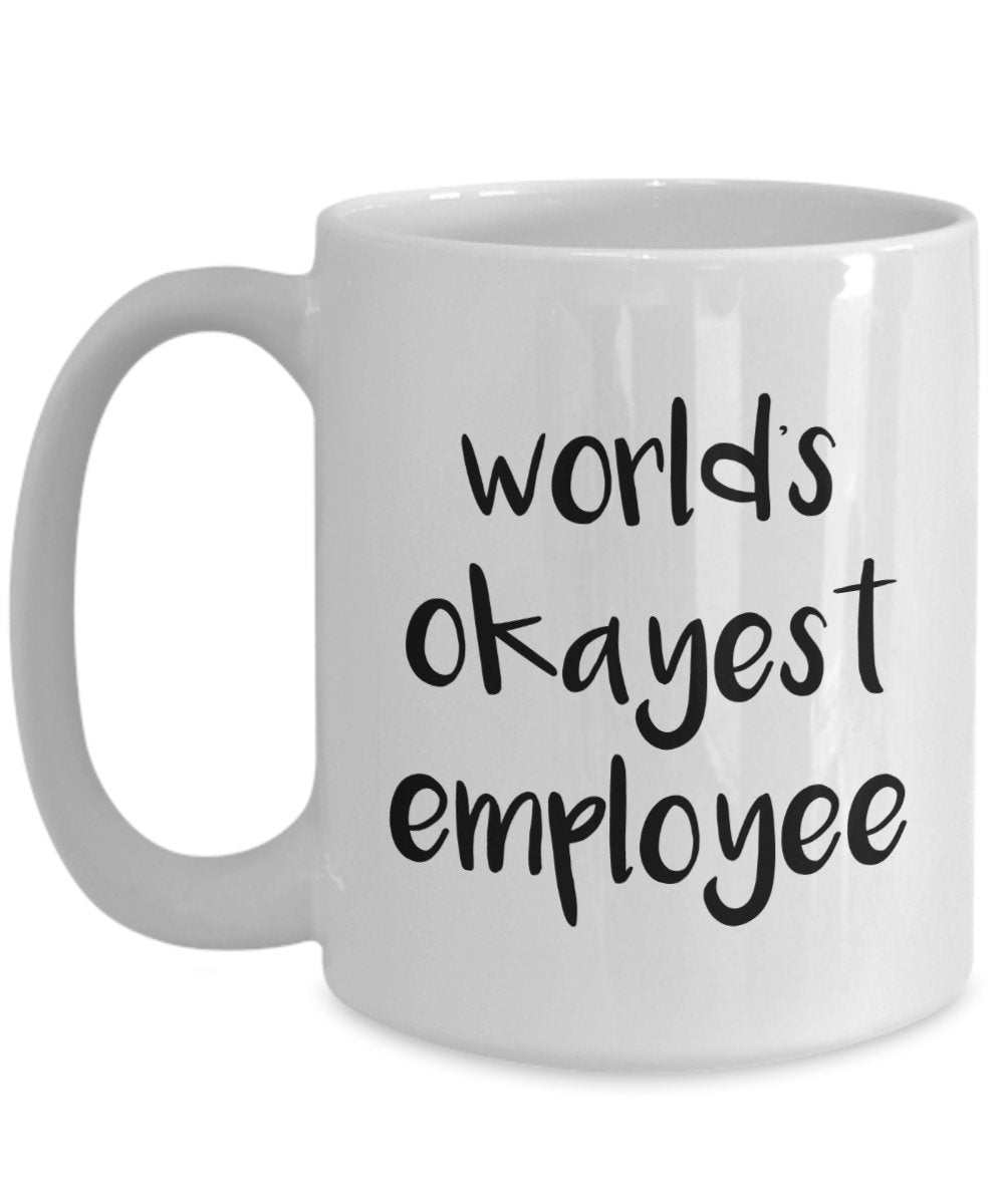 Worlds Okayest Employee Mug - Funny Tea Hot Cocoa Coffee Cup - Novelty Birthday Christmas Anniversary Gag Gifts Idea