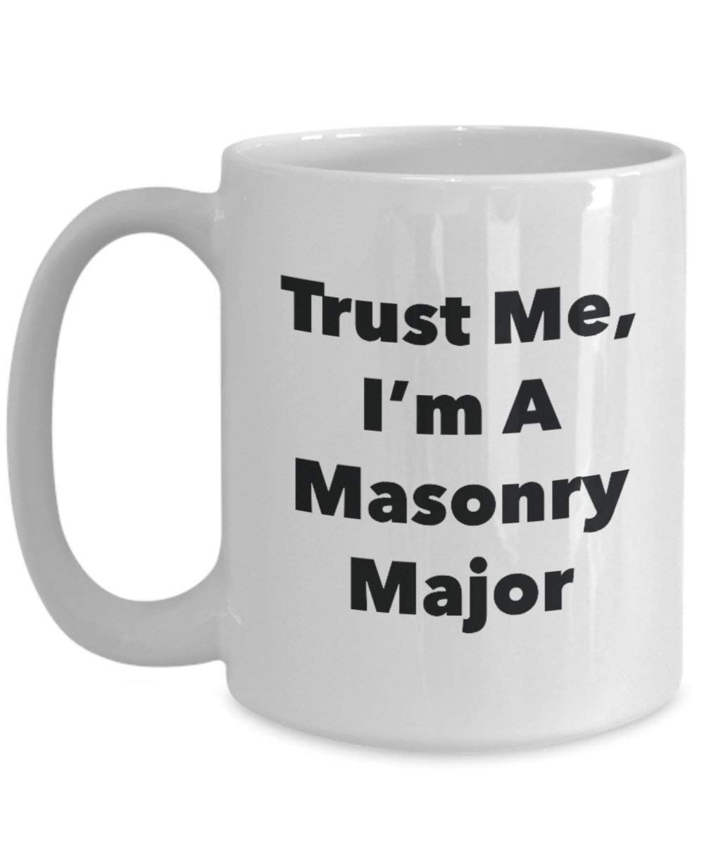 Trust Me, I'm A Masonry Major Mug - Funny Coffee Cup - Cute Graduation Gag Gifts Ideas for Friends and Classmates (15oz)