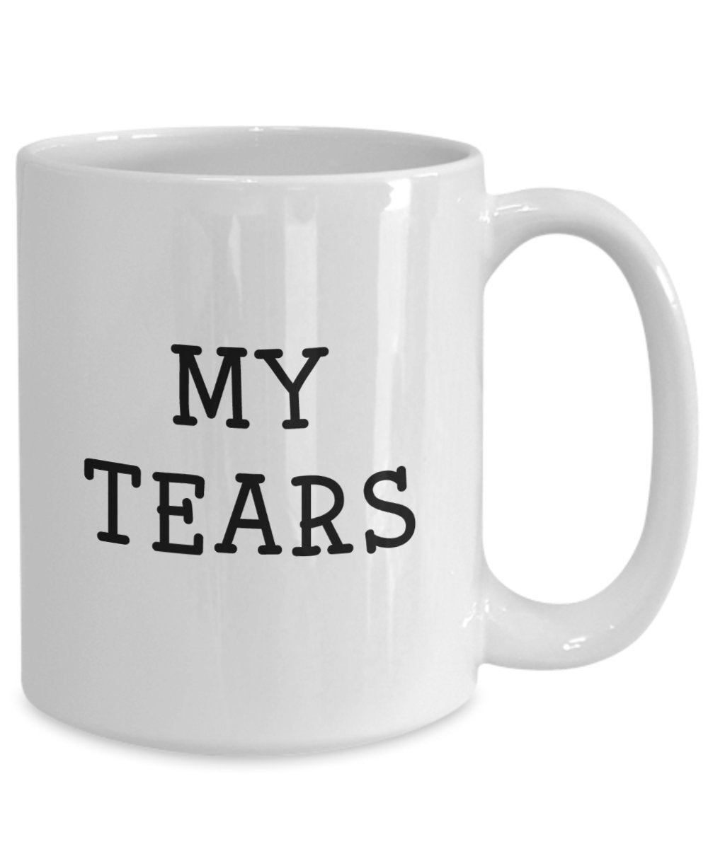 My Tears Mug - Funny Tea Hot Cocoa Coffee Cup - Novelty Birthday Christmas Anniversary Gag Gifts Idea
