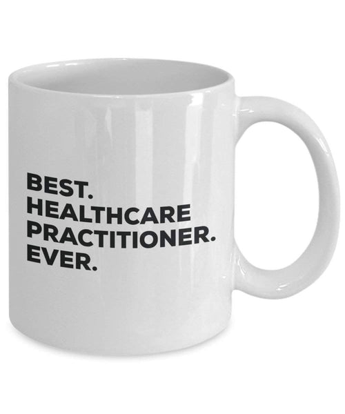 Best Healthcare Practitioner Ever Mug - Funny Coffee Cup -Thank You Appreciation for Christmas Birthday Holiday Unique Gift Ideas