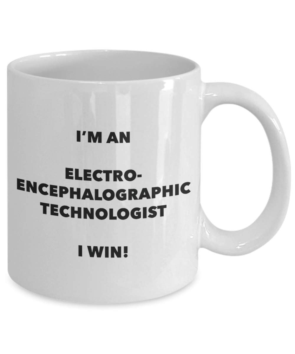 I'm an Electroencephalographic Technologist I Win! - Funny Coffee Cup - Novelty Birthday Christmas Gag Gifts Idea