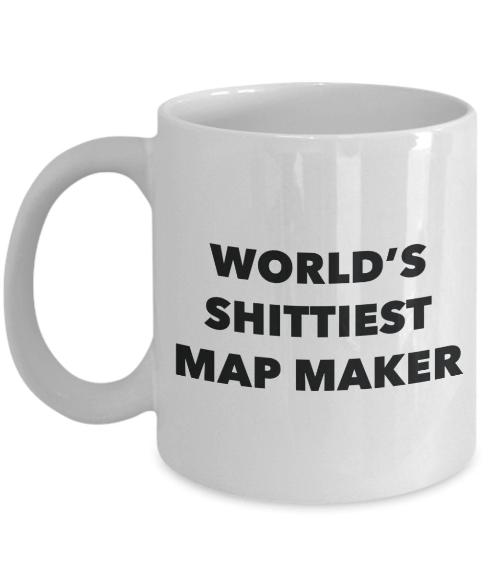 Map Maker Coffee Mug - World's Shittiest Map Maker - Map Maker Gifts - Funny Novelty Birthday Present Idea