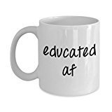 Educated af Mug - Funny Tea Hot Cocoa Coffee Cup - Novelty Birthday Gift Idea