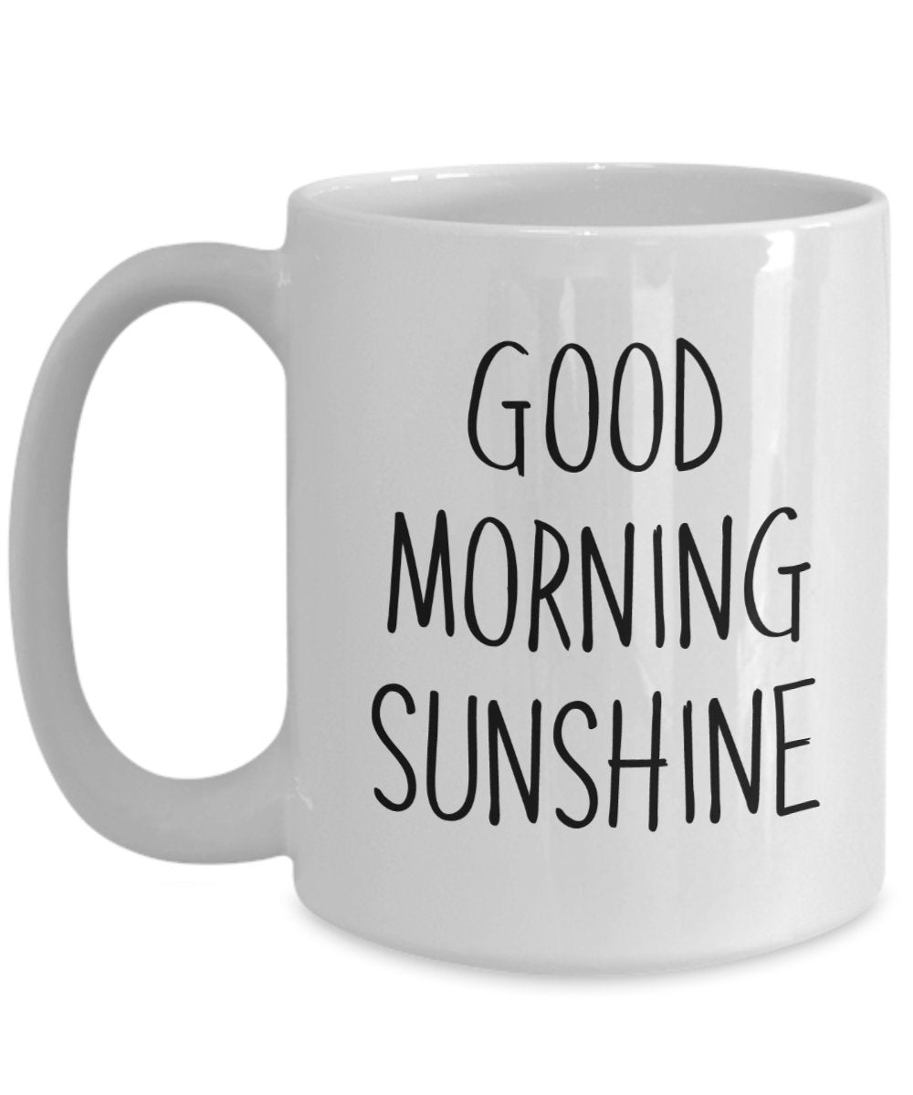 Good morning sunshine Mug - Funny Coffee Cup - Novelty Birthday Gift Idea