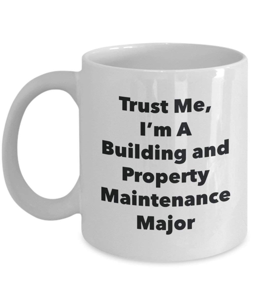 Trust Me, I'm A Building and Property Maintenance Major Mug - Funny Coffee Cup - Cute Graduation Gag Gifts Ideas for Friends and Classmates (15oz)
