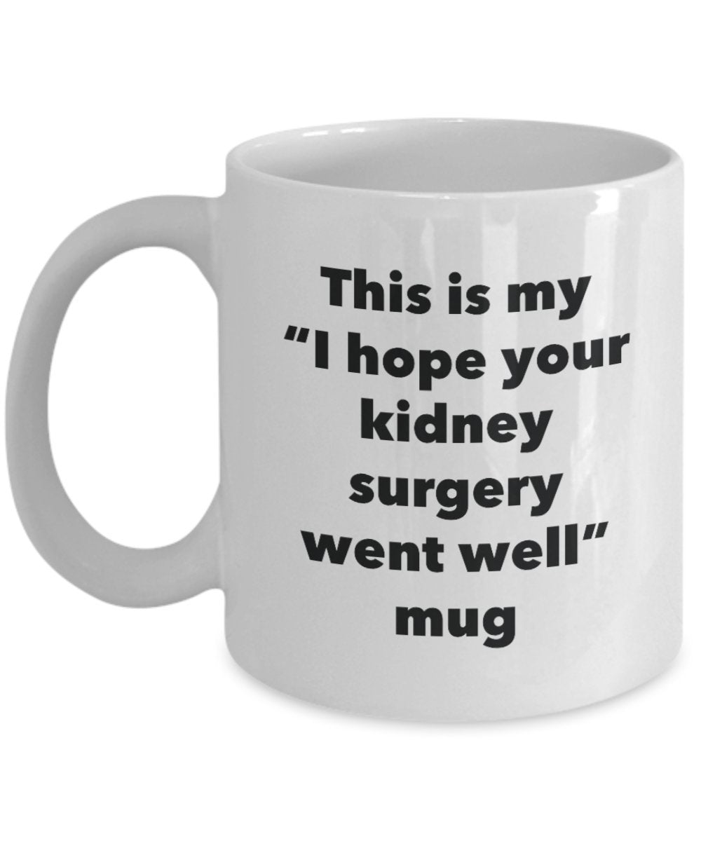 Tasse mit Aufschrift „This is My I Hope Your Nierenchirurgy Went Well Well“, lustige Teetasse für heiße Kakao-Kaffeetasse, Geschenk 11oz weiß