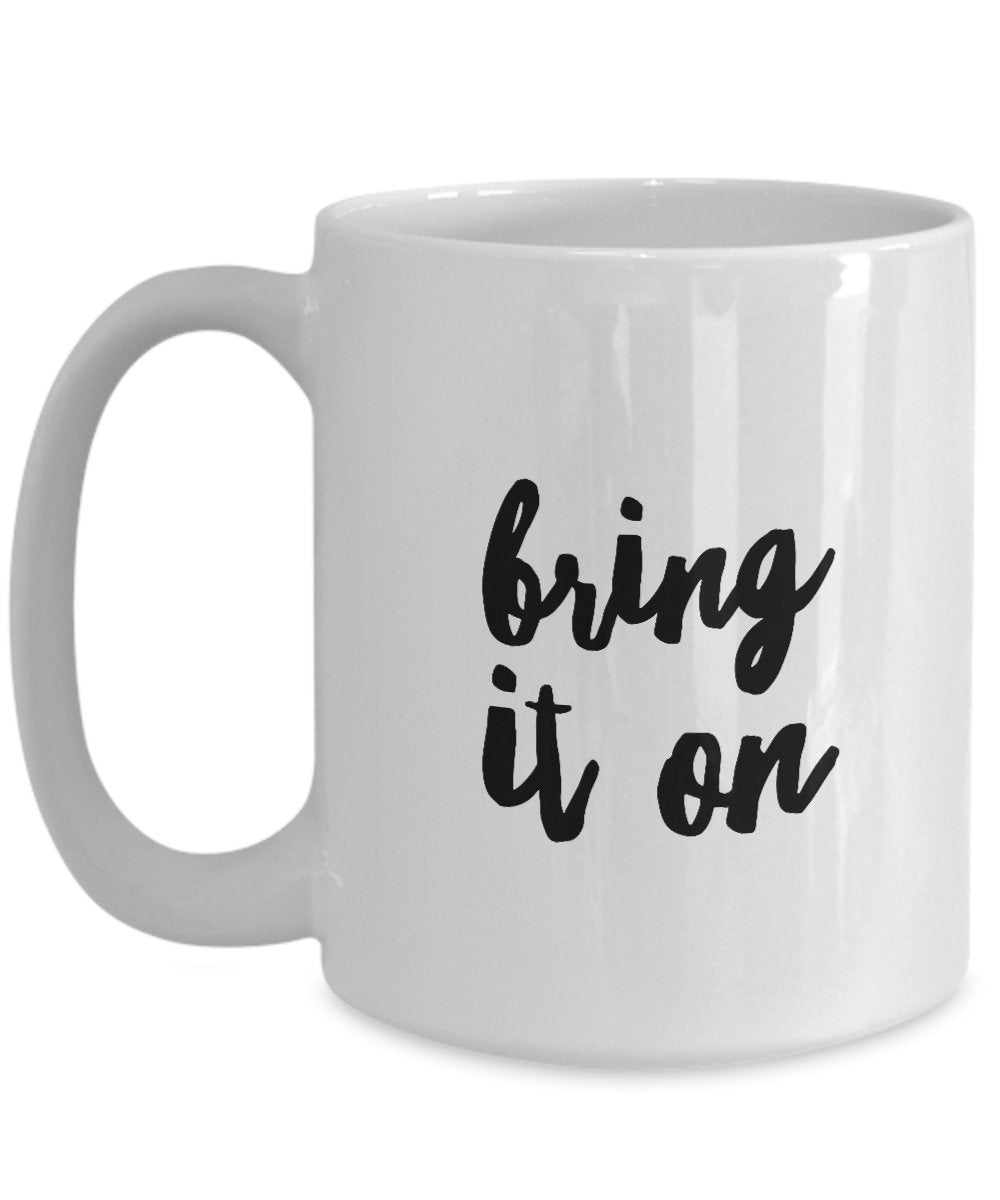 Bring It On Coffee Mug - Unique Gift Mug