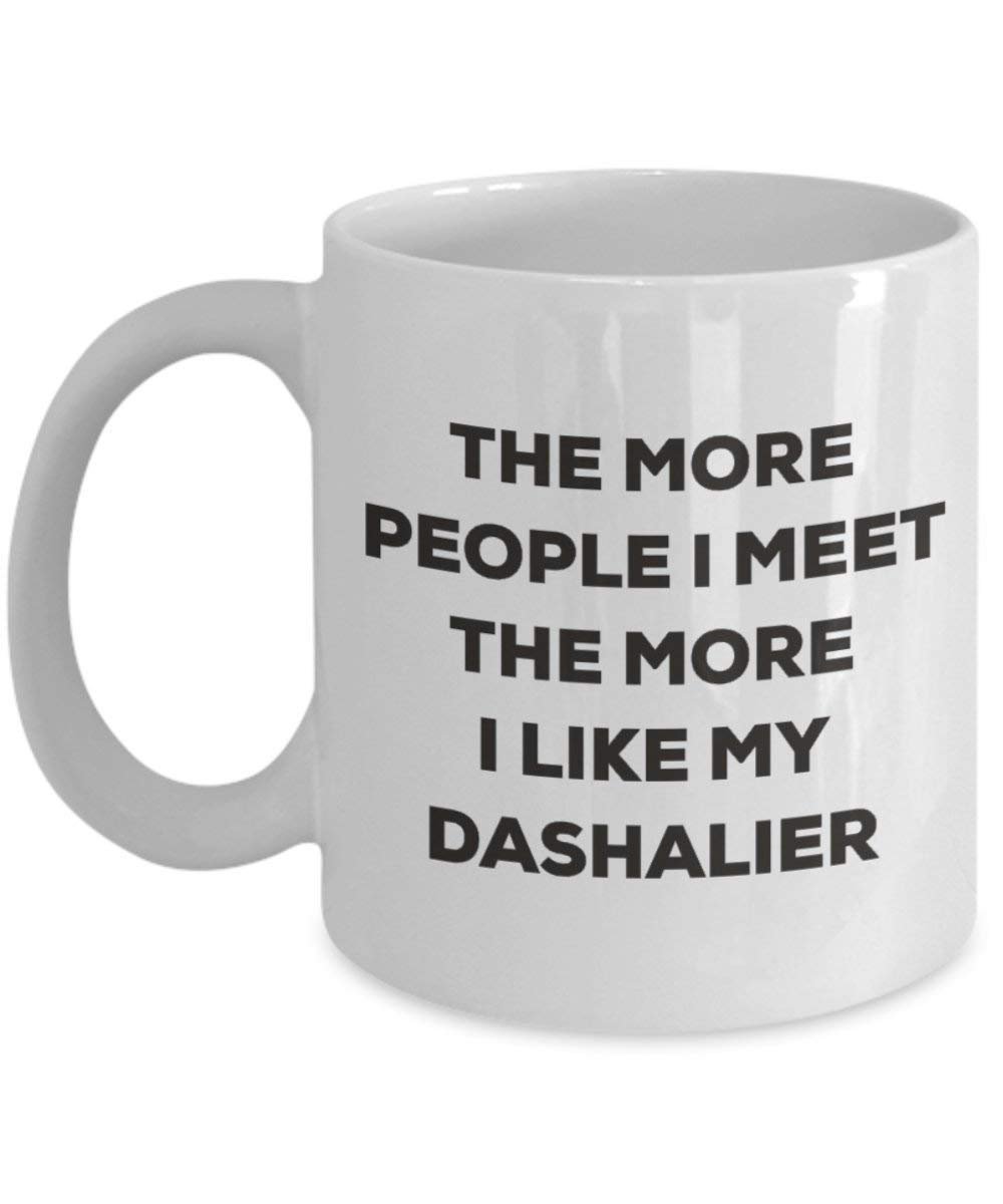 The more people I meet the more I like my Dashalier Mug - Funny Coffee Cup - Christmas Dog Lover Cute Gag Gifts Idea