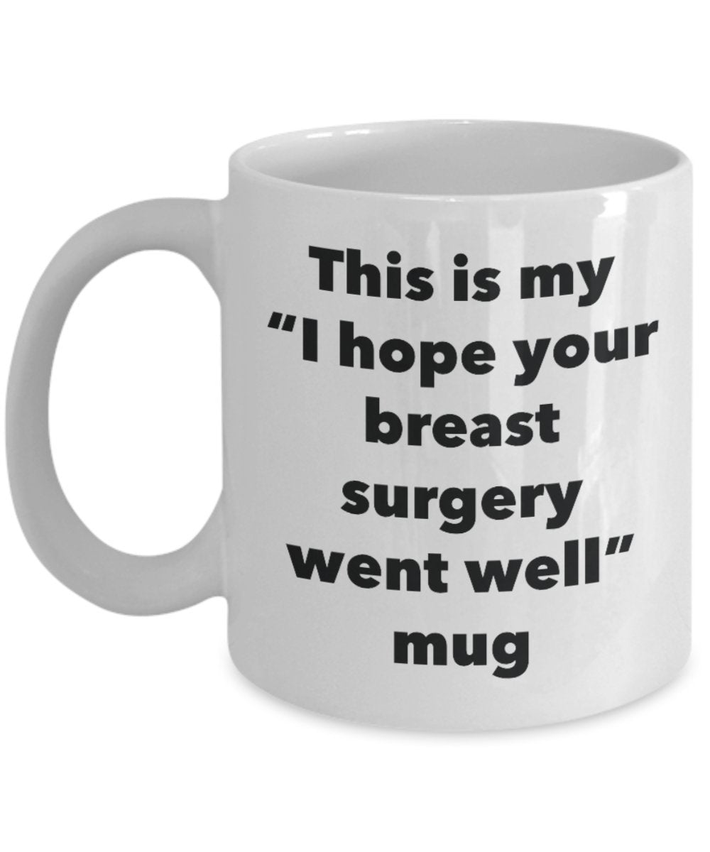 This is My "I Hope Your Breast Surgery Went Well" Mug - Funny Tea Hot Cocoa Coffee Cup - Novelty Birthday Christmas Anniversary Gag Gifts Idea
