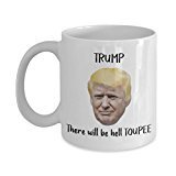 Trump Toupee Mug - Trump There Will Be Hell Toupee- Putin Trump Mug - Funny Tea Hot Cocoa Coffee Cup - Novelty Birthday Christmas Gag Gifts Idea