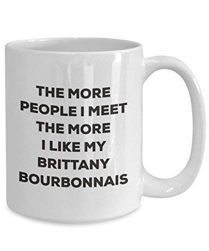 The More People I Meet The More I Like My Brittany Bourbonnais Mug - Funny Coffee Cup - Christmas Dog Lover Cute Gag Gifts Idea
