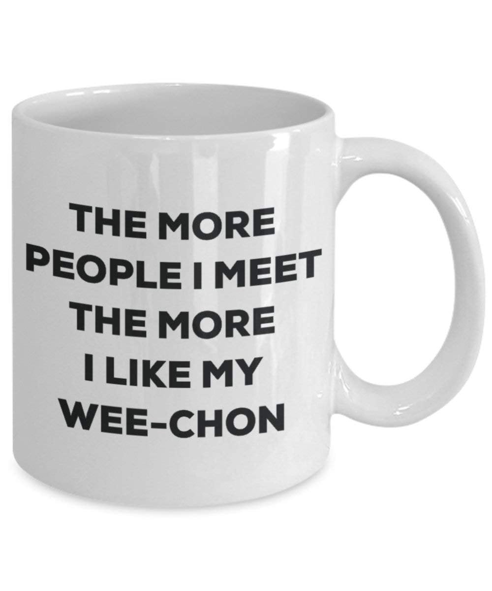 The more people I meet the more I like my Wee-chon Mug - Funny Coffee Cup - Christmas Dog Lover Cute Gag Gifts Idea