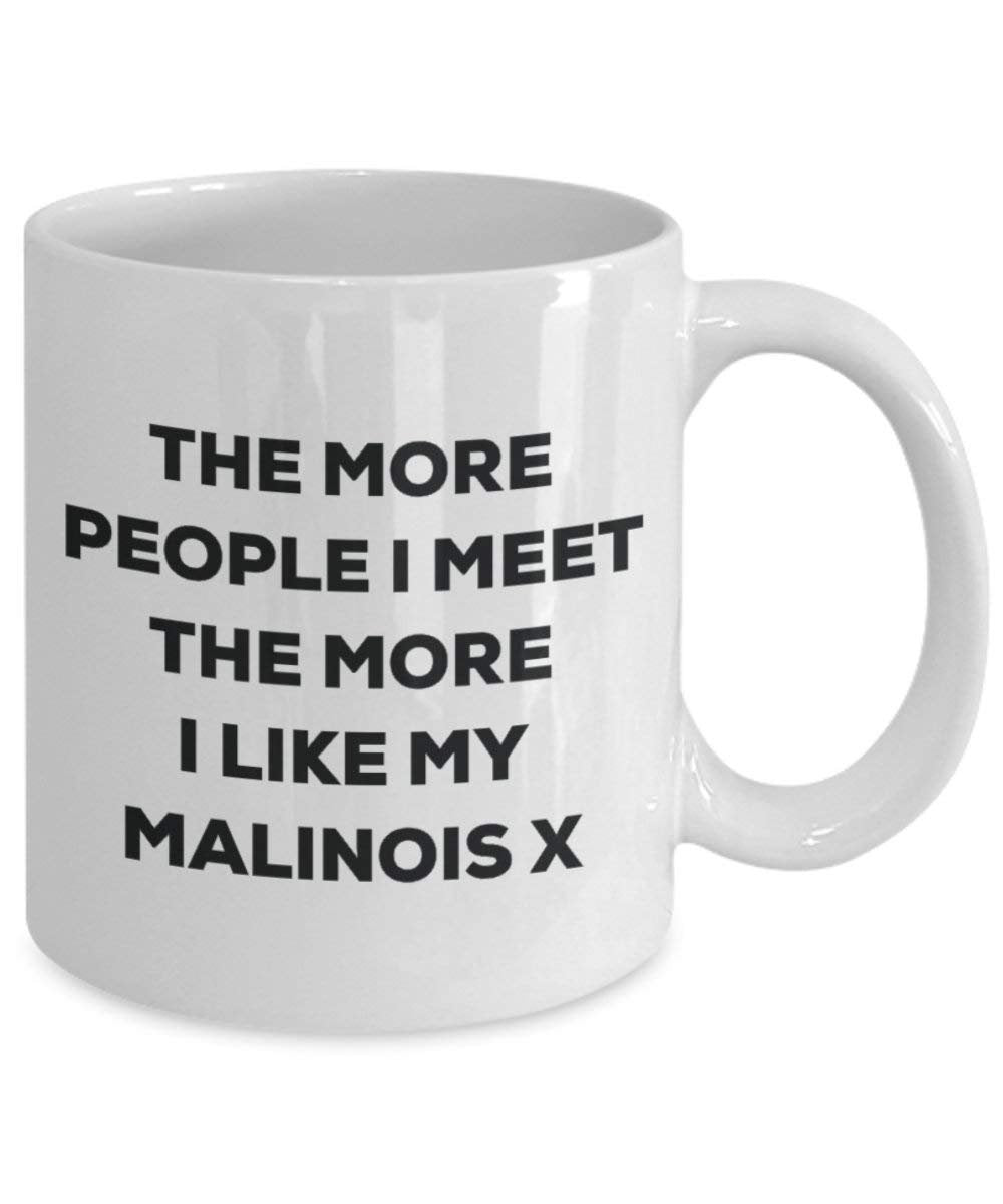 The more people I meet the more I like my Malinois X Mug - Funny Coffee Cup - Christmas Dog Lover Cute Gag Gifts Idea