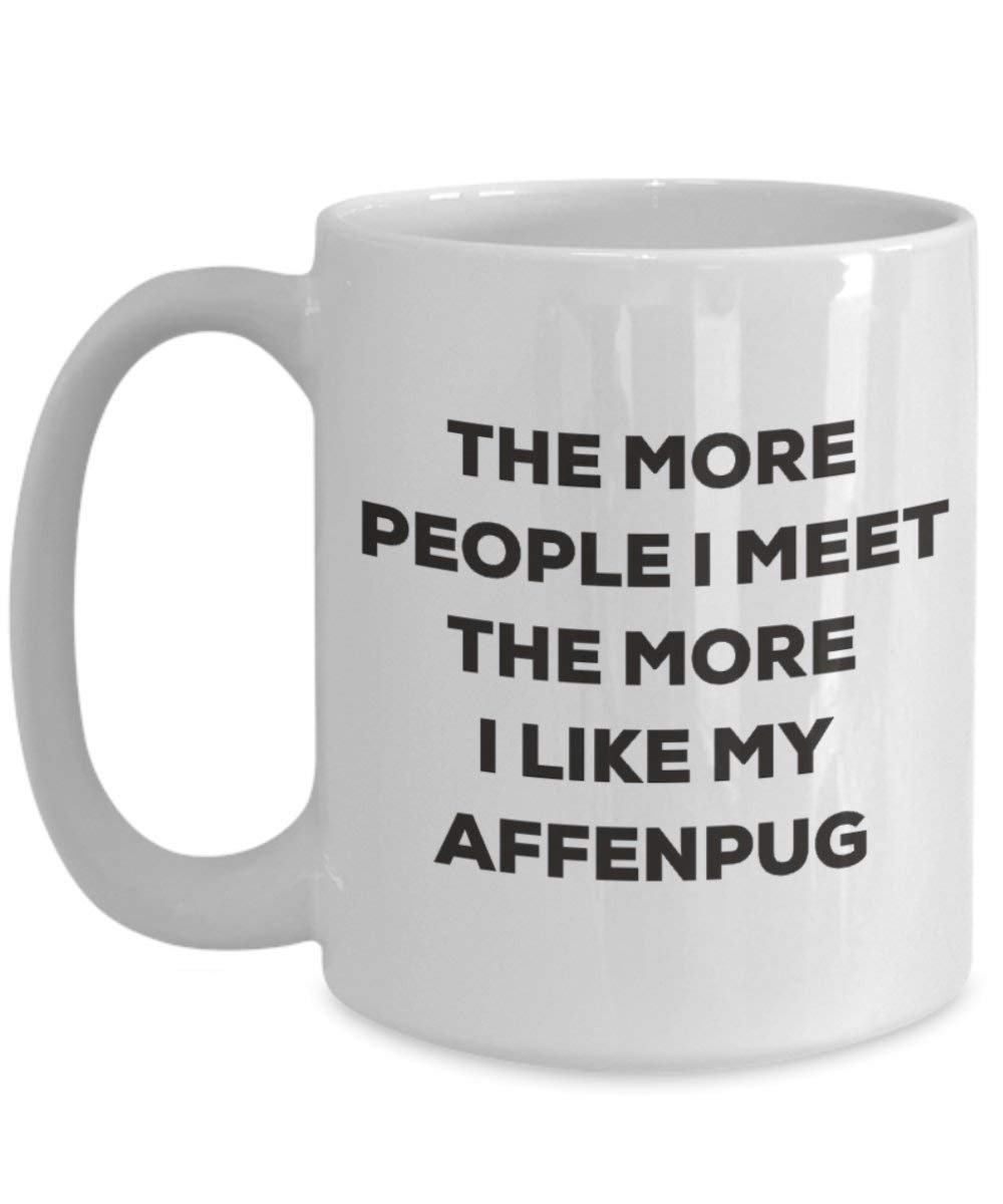The more people I meet the more I like my Affenpug Mug - Funny Coffee Cup - Christmas Dog Lover Cute Gag Gifts Idea (11oz)