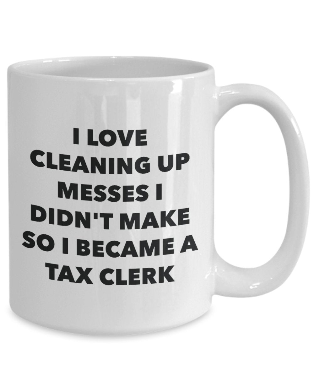 I Became a Tax Clerk Mug - Coffee Cup - Tax Clerk Gifts - Funny Novelty Birthday Present Idea