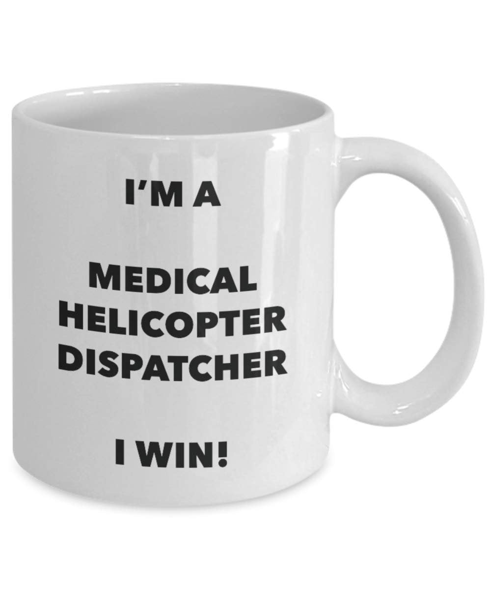 I'm a Medical Helicopter Dispatcher Mug I win - Funny Coffee Cup - Novelty Birthday Christmas Gag Gifts Idea