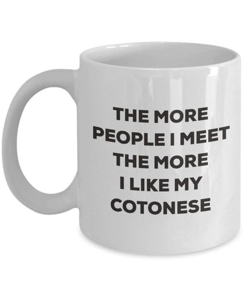 The more people I meet the more I like my Cotonese Mug - Funny Coffee Cup - Christmas Dog Lover Cute Gag Gifts Idea