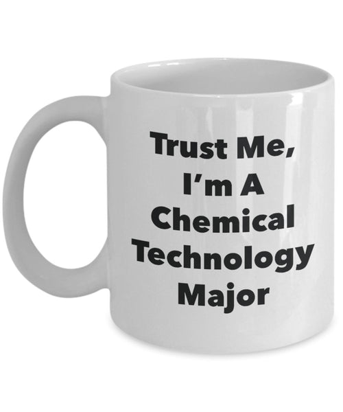 Trust Me, I'm A Chemical Technology Major Mug - Funny Tea Hot Cocoa Coffee Cup - Novelty Birthday Christmas Anniversary Gag Gifts Idea