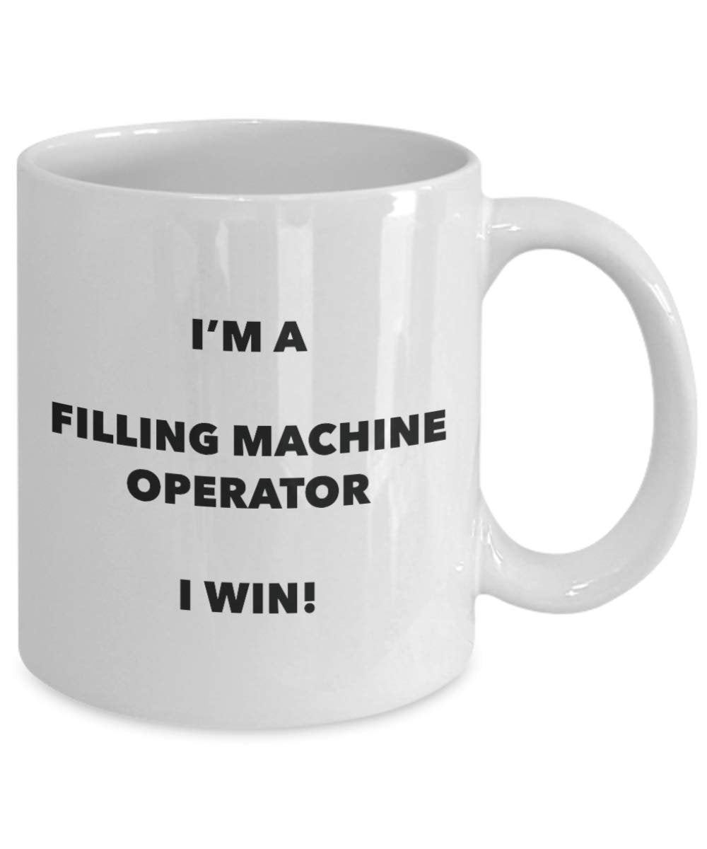 I'm a Filling Machine Operator Mug I win - Funny Coffee Cup - Novelty Birthday Christmas Gag Gifts Idea