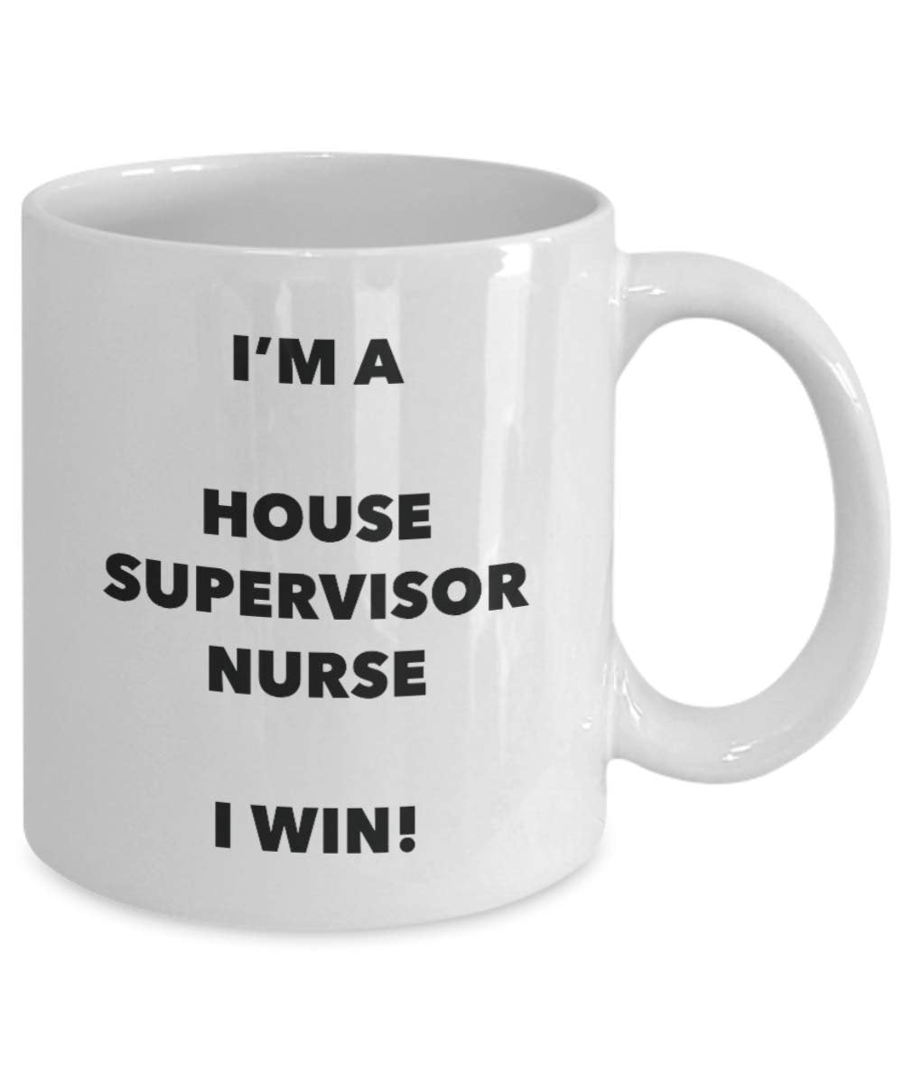 I'm a House Supervisor Nurse Mug I win - Funny Coffee Cup - Birthday Christmas Gifts Idea