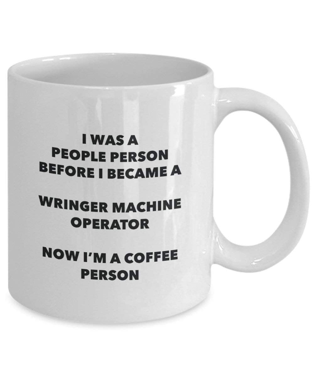 Wringer Machine Operator Coffee Person Mug - Funny Tea Cocoa Cup - Birthday Christmas Coffee Lover Cute Gag Gifts Idea