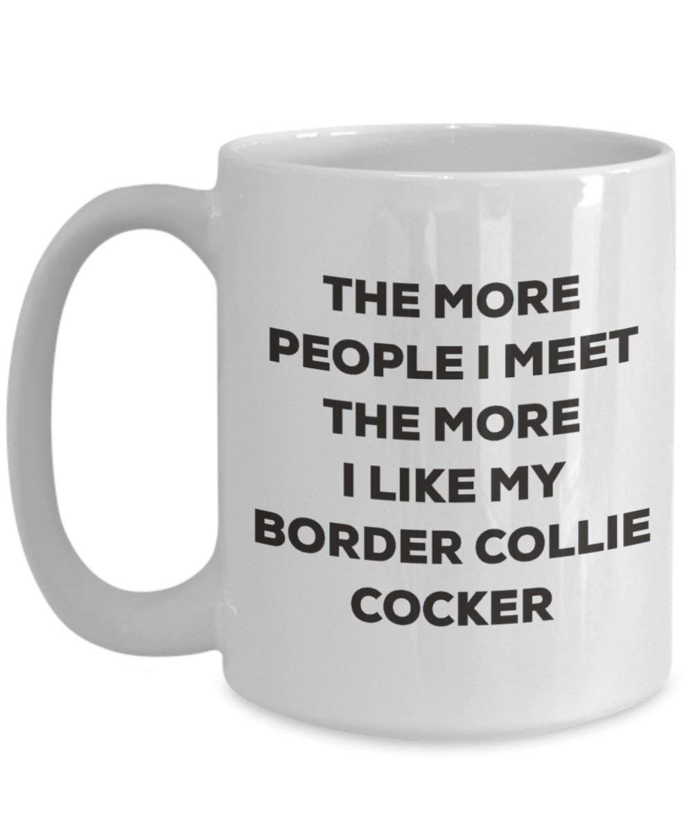 The more people I meet the more I like my Border Collie Cocker Mug - Funny Coffee Cup - Christmas Dog Lover Cute Gag Gifts Idea