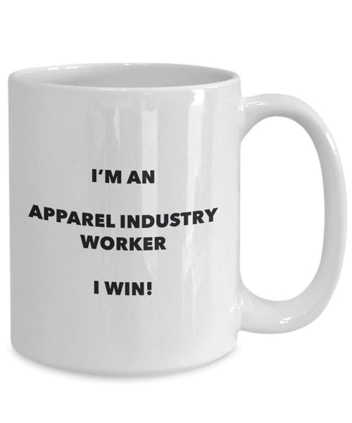 Apparel Industry Worker Mug - I'm an Apparel Industry Worker I win! - Funny Coffee Cup - Novelty Birthday Christmas Gag Gifts Idea