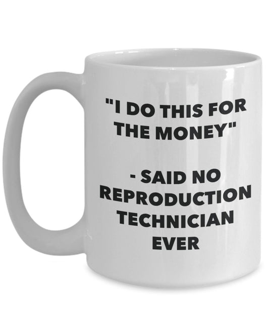 "I Do This for the Money" - Said No Reproduction Technician Ever Mug - Funny Tea Hot Cocoa Coffee Cup - Novelty Birthday Christmas Anniversary Gag Gif