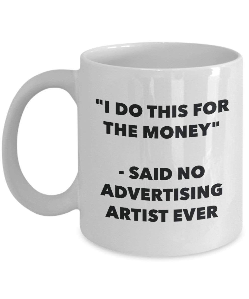 I Do CE pour l'argent – dit pas de la publicité Artiste jamais Mug rigolo – Tasse à café – Fantaisie anniversaire Idée de Gag cadeaux de Noël 15oz blanc