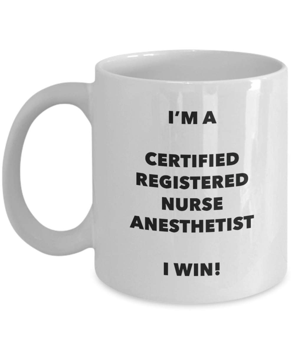 I'm a Certified Registered Nurse Anesthetist Mug I win! - Funny Coffee Cup - Novelty Birthday Christmas Gag Gifts Idea