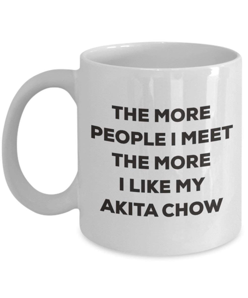 The more people I meet the more I like my Akita Chow Mug - Funny Coffee Cup - Christmas Dog Lover Cute Gag Gifts Idea (15oz)