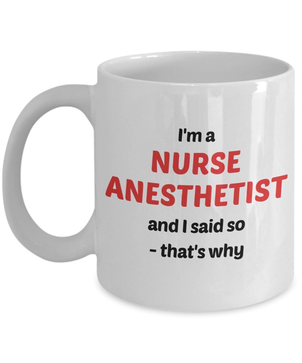 Tasse mit Aufschrift"I'm A Nurse Anesthetist and I Said So – That's why – Lustige Teetasse