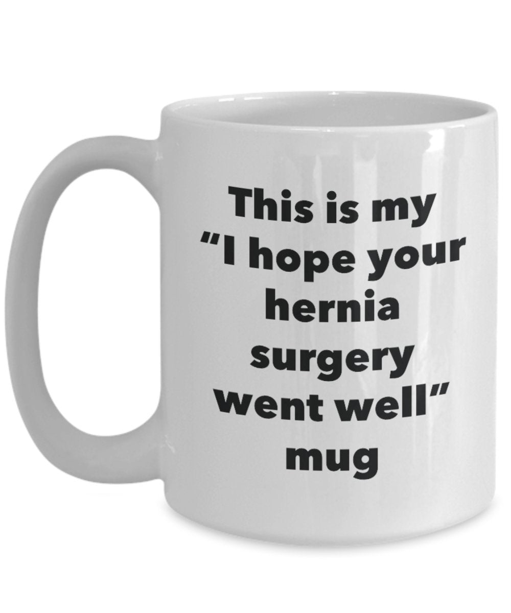 This is My "I Hope Your Hernia Surgery Went Well" Mug - Funny Tea Hot Cocoa Coffee Cup - Novelty Birthday Christmas Anniversary Gag Gifts Idea