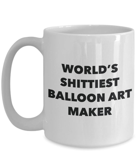 Balloon Art Maker Coffee Mug - World's Shittiest Balloon Art Maker - Balloon Art Maker Gifts- Funny Novelty Birthday Present Idea