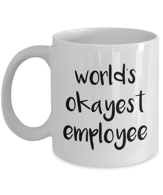 Worlds Okayest Employee Mug - Funny Tea Hot Cocoa Coffee Cup - Novelty Birthday Christmas Anniversary Gag Gifts Idea