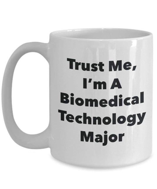 Trust Me, I'm A Biomedical Technolog Major Mug - Funny Coffee Cup - Cute Graduation Gag Gifts Ideas for Friends and Classmates (15oz)