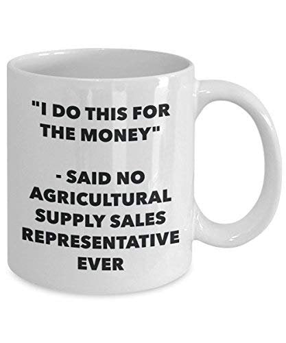 I Do diese Tasse für das Geld – Said No Landwirtschaftliche Supply vertriebsmitarbeiter Ever – Funny Kaffeetasse – Neuheit Geburtstag Weihnachten Gag Geschenke Idee