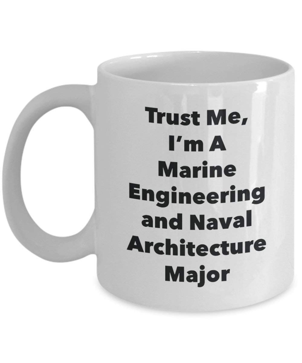 Trust Me, I'm A Marine Engineering and Naval Architecture Major Mug - Funny Coffee Cup - Cute Graduation Gag Gifts Ideas for Friends and Classmates (15oz)