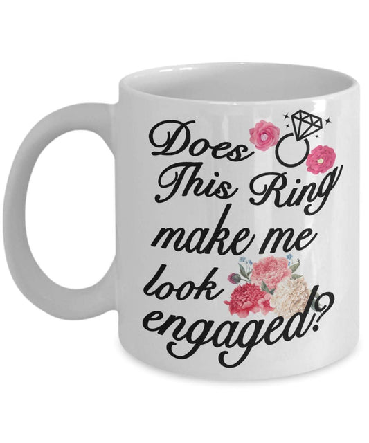 Gift for Fiancé - Does this Ring make me look Engaged Mug - Engagement Basket Gag gifts idea - Fiancé Coffee Mug