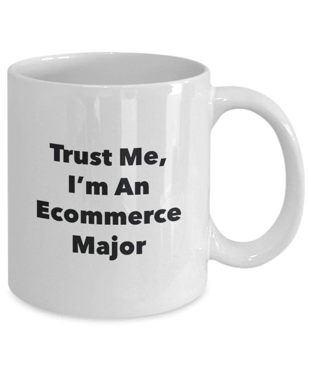 Trust Me, I 'm ein ecommerce Major Becher – Lustige Kaffee Tasse – Cute Gag Geschenke Ideen für Freunde und Klassenkameraden 11oz weiß
