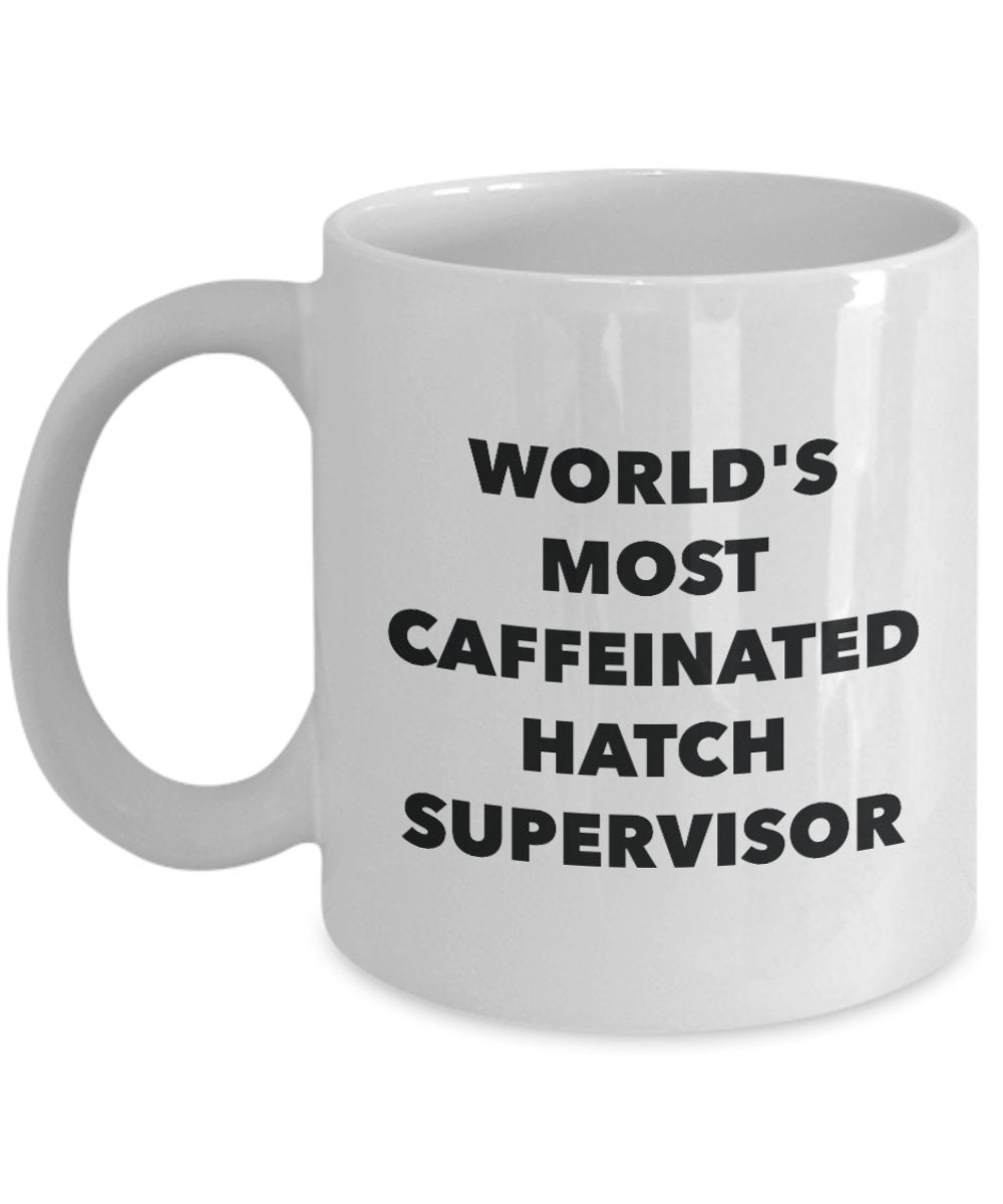 World's Most Caffeinated Hatch Supervisor Mug - Funny Tea Hot Cocoa Coffee Cup - Birthday Christmas Anniversary Gag Gifts Idea